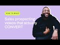 How to Make Sales Prospecting Videos that ACTUALLY Convert...