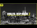 soulful deep house mix 7 deep house music mix