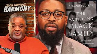 Delano Squires Reviews His Book on the Vanishing Black Family | Jason Whitlock Harmony