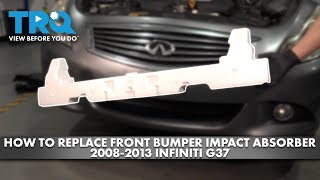 How to Replace Front Bumper Impact Absorber 2008-2013 INFINITI G37