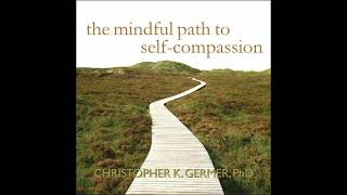 Mindful Path to Self-Compassion: Freeing Yourself from Destructive Thoughts and Emotions