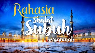 RAHASIA MISTERI KEUTAMAAN SHALAT SUBUH BERJAMAAH