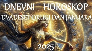 DNEVNI HOROSKOP. DVADESET DRUGI DAN JANUARA 2025.