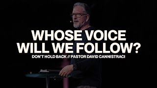 Whose Voice Will We Follow? // Don't Hold Back // Pastor David Cannistraci