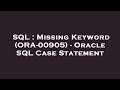 SQL : Missing Keyword (ORA-00905) - Oracle SQL Case Statement