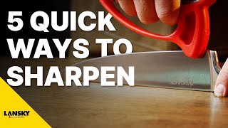 5 Quick Ways to Sharpen a Knife With Lansky Sharpeners