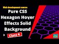 web designing CSS course  ||Pure CSS hexagon hover effects solid background  || CLASS 4