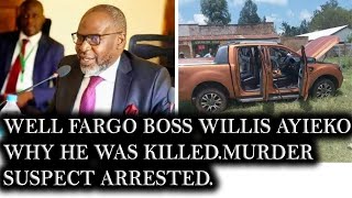 Wells Fargo Boss Willis Ayieko Truth Revealed Why He Was Killed As Murder Suspect Arrested Confess