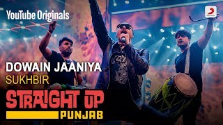 Dowain Jaaniya | Sukhbir | Straight Up Punjab