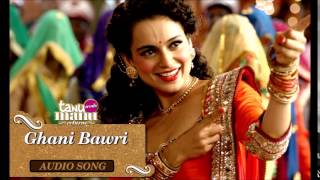 'Ghani Bawri' Full Audio Song-Tanu Weds Manu Returns