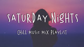 Saturday Nights ⭐ Chill Music Mix Playlist - English Chill Songs 2021
