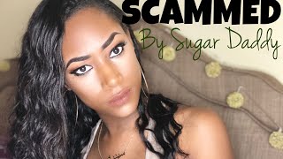 “SUGAR DADDY” EMPTIED MY BANK ACCOUNT! | HOW TO NOT GET SCAMMED !