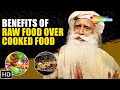 Benefits of Raw Food over Cooked Food - Sadhguru