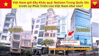 Việt Nam giờ đây Khác quá: Netizen Trung Quốc Sốc trước sự Phát Triển của Việt Nam như nào?