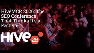 HiveMCR 2026 Recap - SEO talks, AI Search panel, live comedy and more