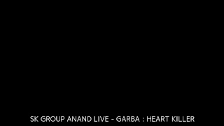 SK GROUP ANAND LIVE GARBA HEART KILLER 18-10-2018