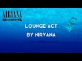 NIRVANA | LOUNGE ACT (LYRICS SONG)