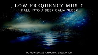 Low Frequency Music | Fall into a Deep Calm Sleep