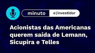 Acionistas das Americanas querem saída de Lemann, Sicupira e Telles | Minuto E-Investidor