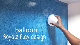 Royal play Balloon design idea..  Paint walls