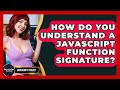 How Do You Understand A JavaScript Function Signature? - JavaScript Toolkit