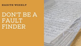 Don't Be A Fault-Finder| Hadith Weekly | Sheikh Azhar Nasser