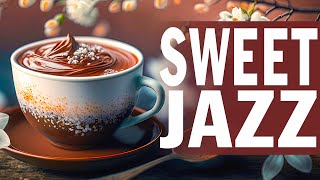 Sweet Jazz ☕ Feeling Calm Piano Jazz Coffee Music and Spring Morning Bossa Nova for Great Moods,work