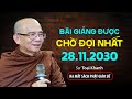 Bài giảng được CHỜ ĐỢI NHẤT - Sư Toại Khanh (28.11.2023)