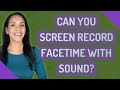 Can you screen record FaceTime with sound?