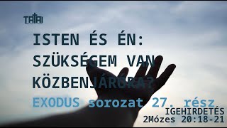 Isten és én: Szükségem van közbenjáróra? | 2Mózes 20:18-21 | Exodus 27. rész