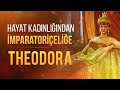 Theodora: Hayat Kadınlığından İmparatoriçeliğe Nasıl Yükseldi?