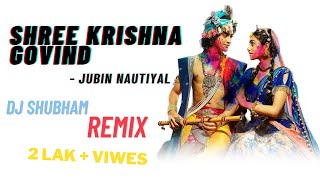 SHREE KRISHNA GOVIND HARE MURARI | DJ SHUBHAM REMIX | JUBIN NAUTIYAL | RAAJ AASHOO,  | T-SERIES