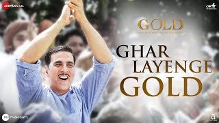 Ghar Layenge Gold | Gold | Akshay Kumar | Mouni Roy | Daler Mehndi & Sachin-Jigar