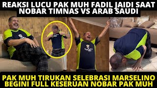 PAK MUH IKUT SELEBRASI DUDUK MARSELINO  😂 REAKSI LUCU PAK MUH FADIL JAIDI NOBAR TIMNAS VS ARAB SAUDI