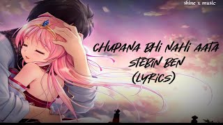 Chupana Bhi Nahi Aata Lyrics – Stebin Ben| Shine x music