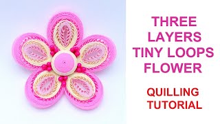 Three layers tiny loops quilling flower tutorial