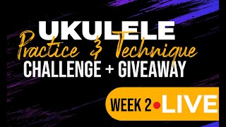 LIVE - Week 2!  Ukulele Practice & Technique Challenge
