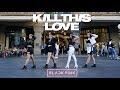 Download Lagu Blackpink Kill This Love Matikiri