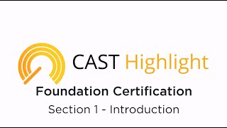 CAST Highlight Foundation Certification Training Section 1: Introduction