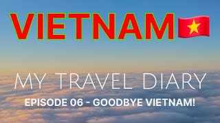 Ep. 06 - Goodbye Vietnam! (2025) - TRAVEL GUIDE