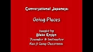 Kanji Camp 2018 on YouTube:  How to speak Japanese about going places