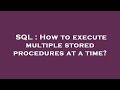 SQL : How to execute multiple stored procedures at a time?
