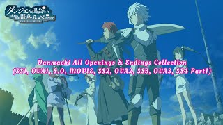 Danmachi All Openings \u0026 Endings Collection (SS1, OVA1, Movie, S.O, SS2, OVA2 , SS3, OVA3, SS4 Part)