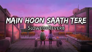 Main Hoon Saath Tere - Arijit Singh [Slowed+Reverb] Lofi Music | Manish Beat | Lyrics | 2022