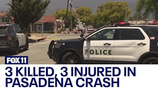 3 killed, 3 injured in Pasadena crash