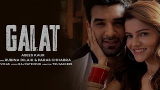 Galat (Official Video) Asees Kaur | Rubina Dilaik, Paras Chhabra | Vikas | Raj Fatehpur