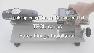 【Users Guide】 Tabletop Force Gauge Calibration Unit TFCU series Force Gauge Installation