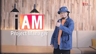 I AM ฉัน(จะ)เป็น : Project Manager