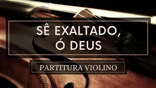 Sê Exaltado, ó Deus - Partitura Violinos