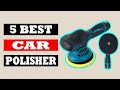 Top 5 Best Car Polisher in 2024